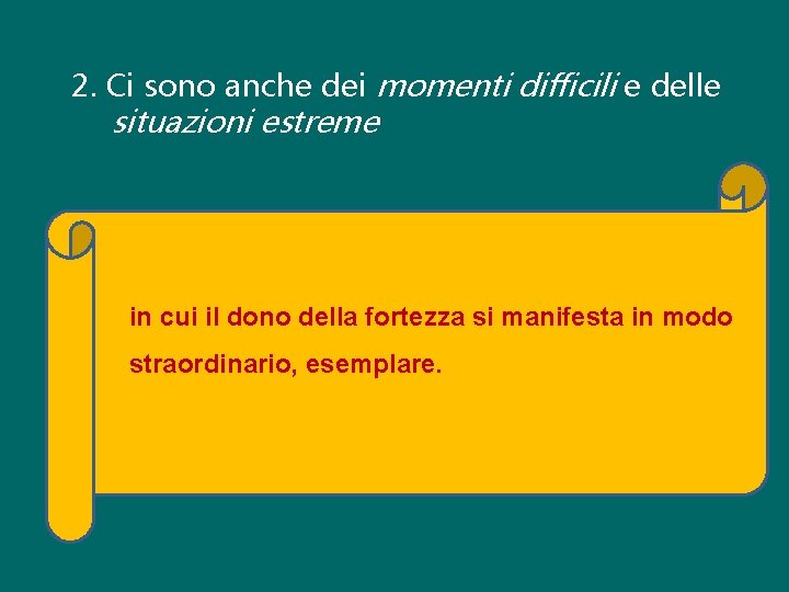 2. Ci sono anche dei momenti difficili e delle situazioni estreme in cui il