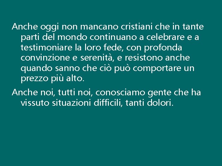 Anche oggi non mancano cristiani che in tante parti del mondo continuano a celebrare