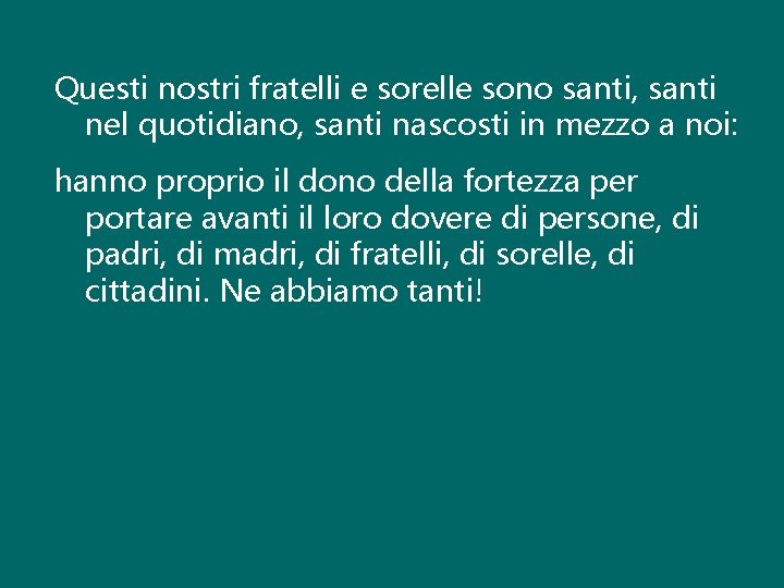 Questi nostri fratelli e sorelle sono santi, santi nel quotidiano, santi nascosti in mezzo