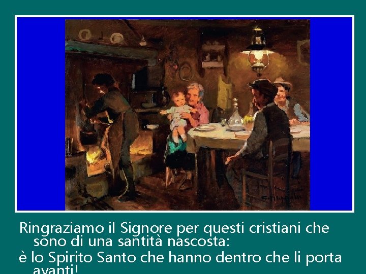 Ringraziamo il Signore per questi cristiani che sono di una santità nascosta: è lo
