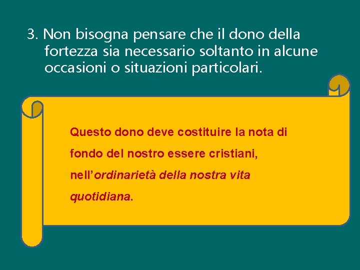 3. Non bisogna pensare che il dono della fortezza sia necessario soltanto in alcune