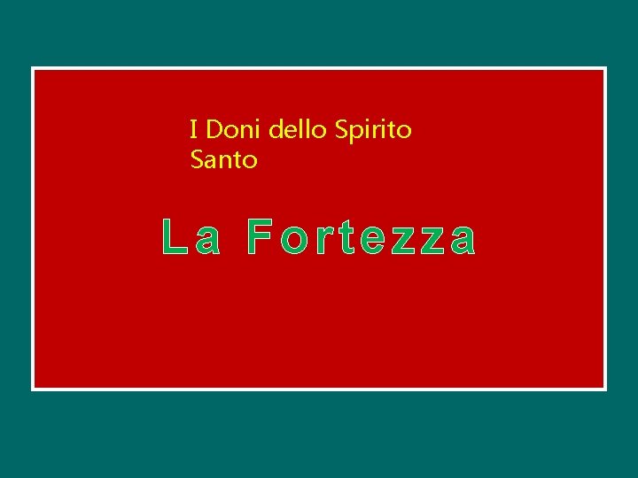 I Doni dello Spirito Santo La Fortezza 