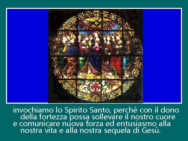 invochiamo lo Spirito Santo, perché con il dono della fortezza possa sollevare il nostro