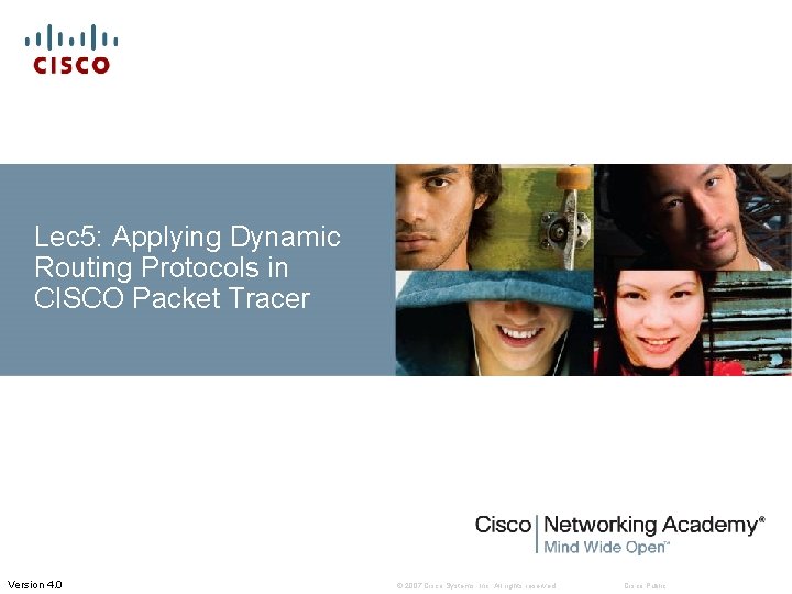 Lec 5: Applying Dynamic Routing Protocols in CISCO Packet Tracer Version 4. 0 ©