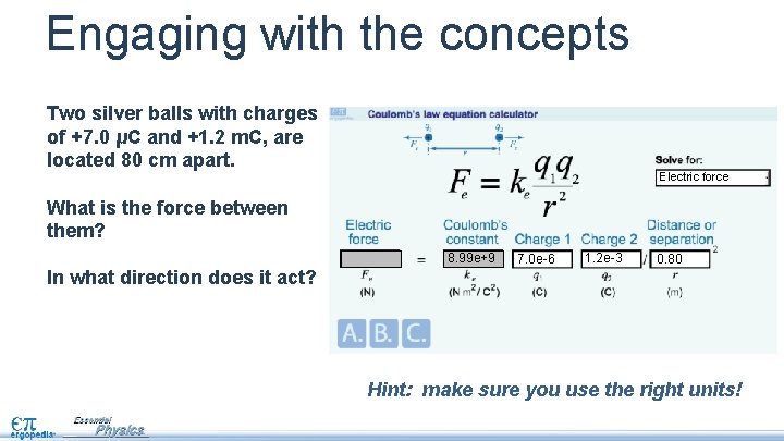 Engaging with the concepts Two silver balls with charges of +7. 0 μC and