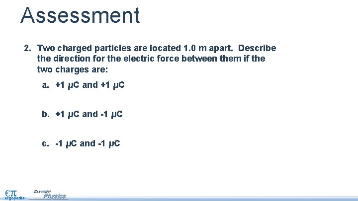 Assessment 2. Two charged particles are located 1. 0 m apart. Describe the direction