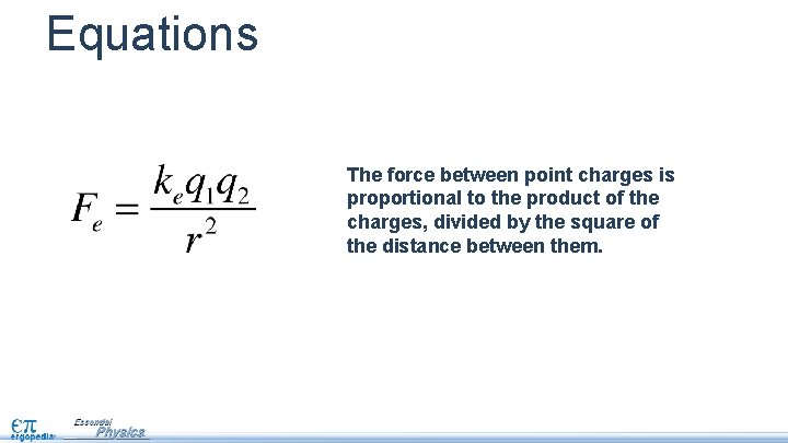 Equations The force between point charges is proportional to the product of the charges,