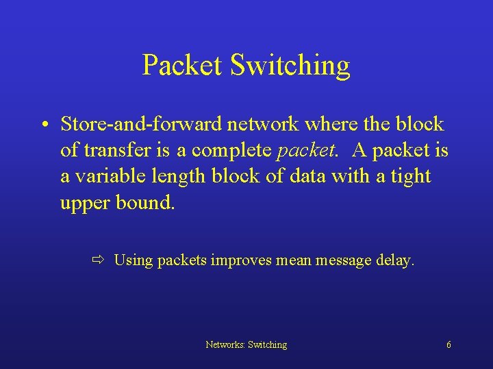 Packet Switching • Store-and-forward network where the block of transfer is a complete packet.