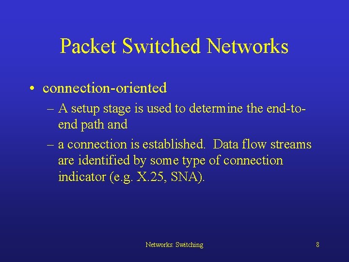 Packet Switched Networks • connection-oriented – A setup stage is used to determine the