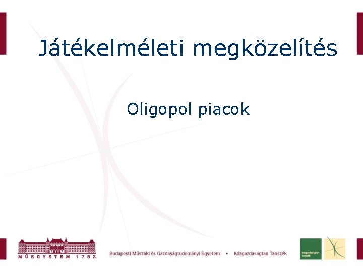 Játékelméleti megközelítés Oligopol piacok 