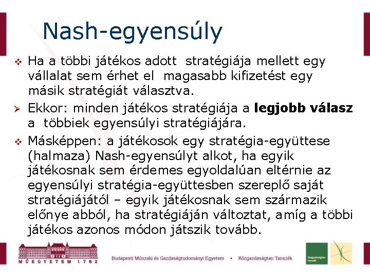 Nash-egyensúly Ha a többi játékos adott stratégiája mellett egy vállalat sem érhet el magasabb