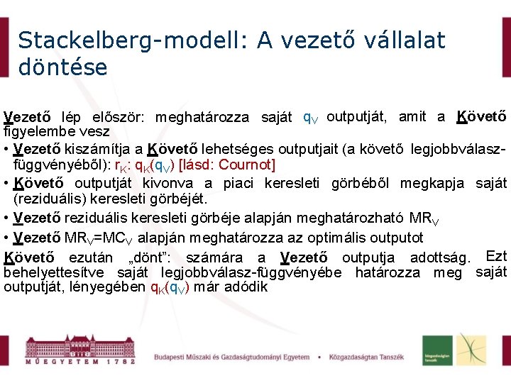 Stackelberg-modell: A vezető vállalat döntése Vezető lép először: meghatározza saját q. V outputját, amit