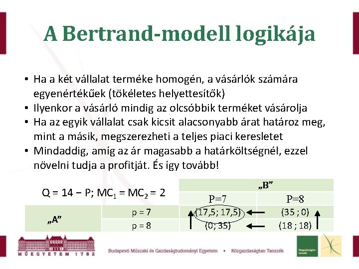 A Bertrand-modell logikája • Ha a két vállalat terméke homogén, a vásárlók számára egyenértékűek