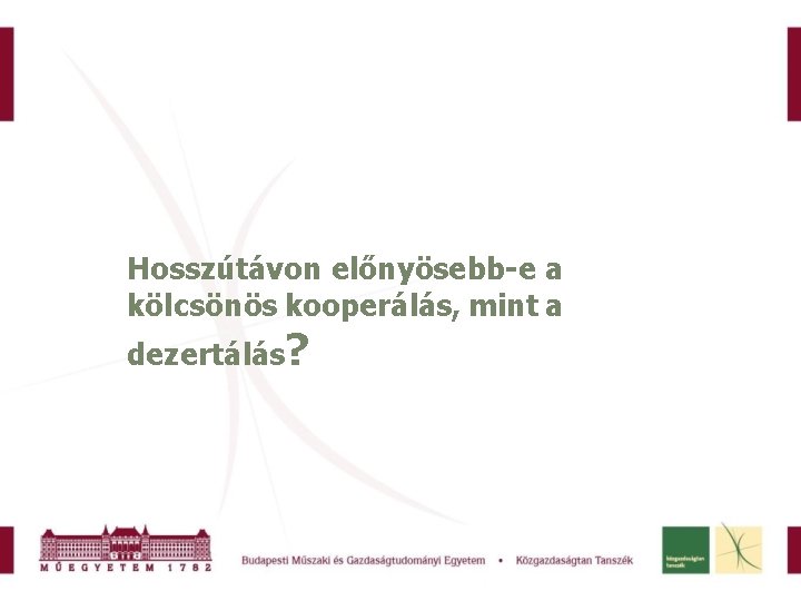 Hosszútávon előnyösebb-e a kölcsönös kooperálás, mint a dezertálás? 