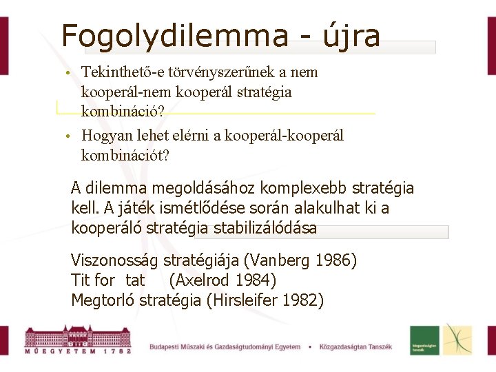 Fogolydilemma - újra Tekinthető-e törvényszerűnek a nem kooperál-nem kooperál stratégia kombináció? Hogyan lehet elérni