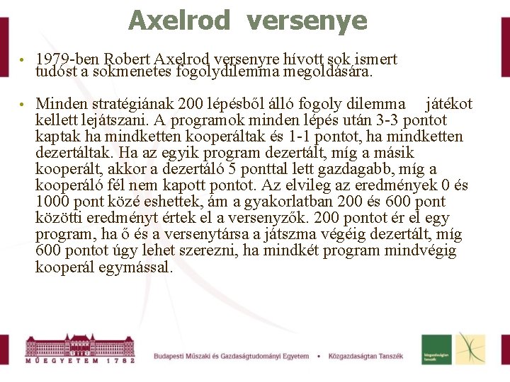 Axelrod versenye 1979 -ben Robert Axelrod versenyre hívott sok ismert tudóst a sokmenetes fogolydilemma