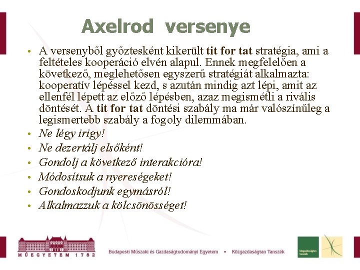 Axelrod versenye A versenyből győztesként kikerült tit for tat stratégia, ami a feltételes kooperáció