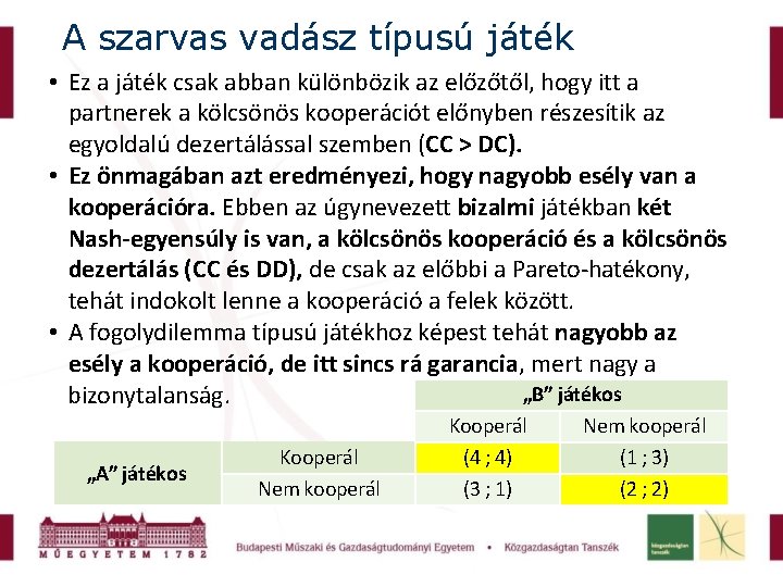 A szarvas vadász típusú játék • Ez a játék csak abban különbözik az előzőtől,