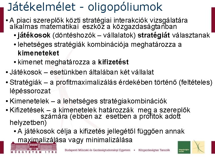 Játékelmélet - oligopóliumok • A piaci szereplők közti stratégiai interakciók vizsgálatára alkalmas matematikai eszköz