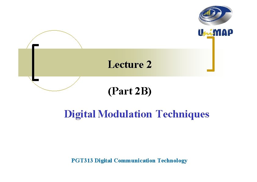 Lecture 2 (Part 2 B) Digital Modulation Techniques PGT 313 Digital Communication Technology 
