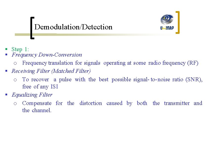 Demodulation/Detection § Step 1: § Frequency Down-Conversion o Frequency translation for signals operating at