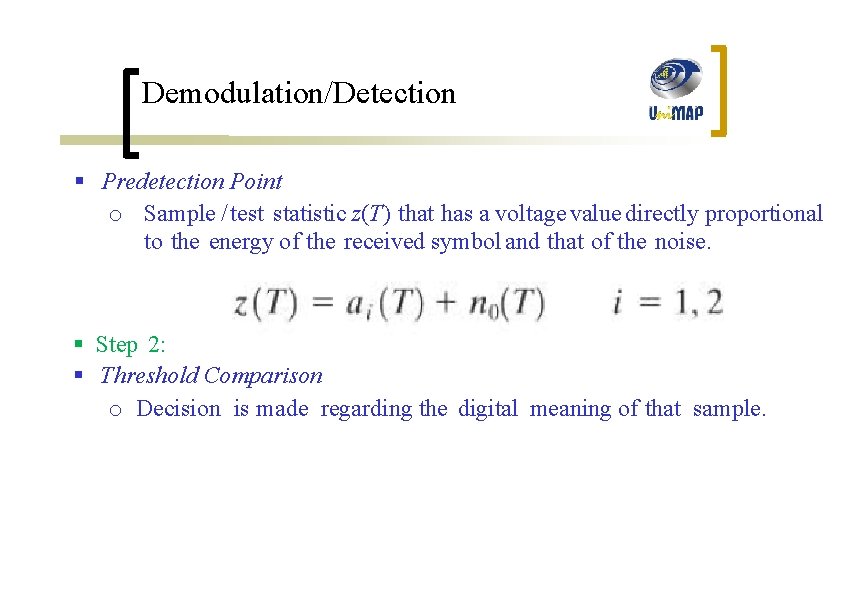 Demodulation/Detection § Predetection Point o Sample / test statistic z(T) that has a voltage