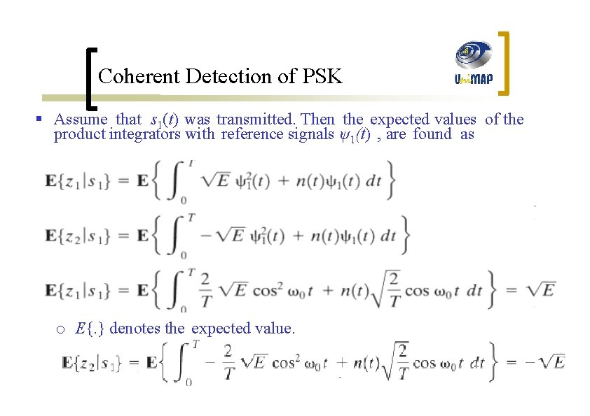 Coherent Detection of PSK § Assume that s 1(t) was transmitted. Then the expected