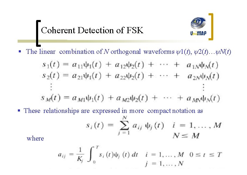 Coherent Detection of FSK § The linear combination of N orthogonal waveforms ψ1(t), ψ2(t)…ψN(t)