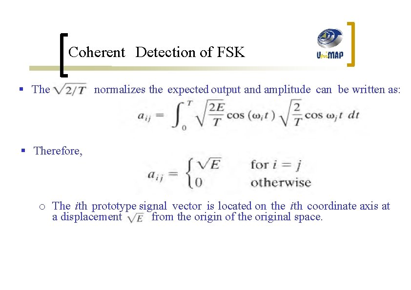 Coherent Detection of FSK § The normalizes the expected output and amplitude can be