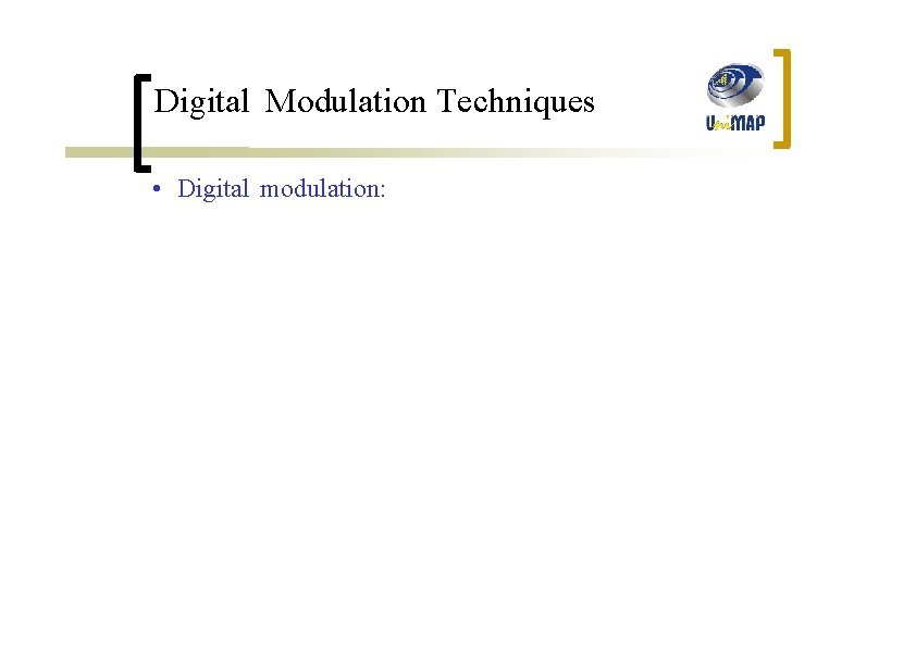 Digital Modulation Techniques • Digital modulation: 