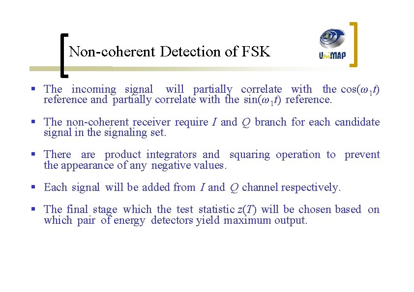 Non-coherent Detection of FSK § The incoming signal will partially correlate with the cos(ω1