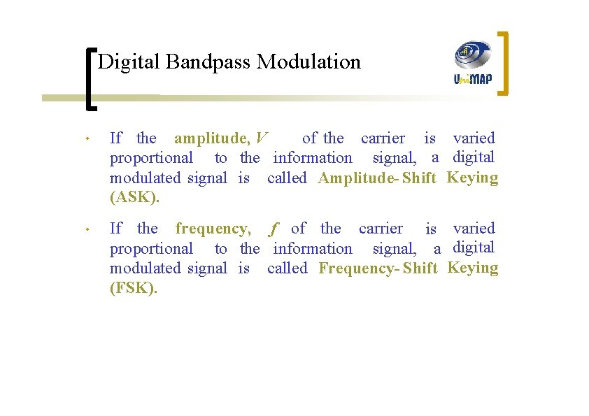 Digital Bandpass Modulation • If the amplitude, V of the carrier is varied proportional