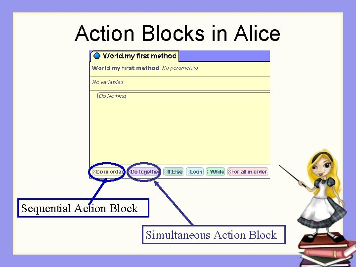 Action Blocks in Alice Sequential Action Block Simultaneous Action Block Action Blocks in Alice Sequential Action Block Simultaneous Action Block