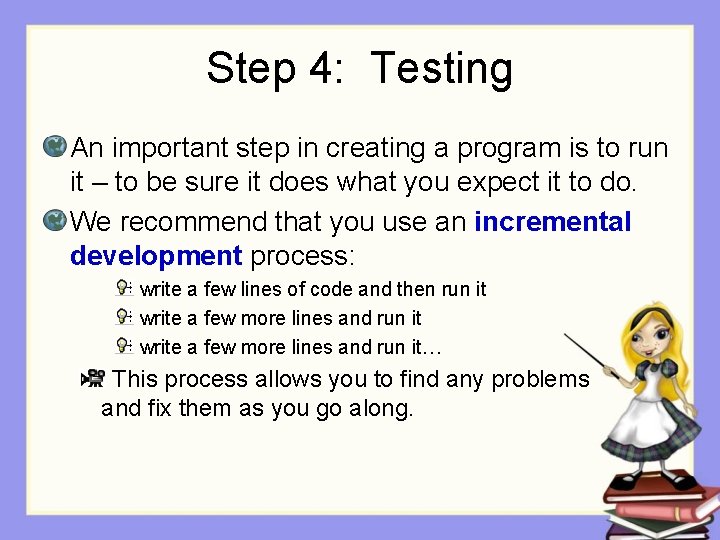 Step 4: Testing An important step in creating a program is to run it Step 4: Testing An important step in creating a program is to run it