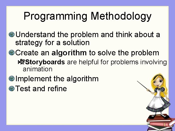 Programming Methodology Understand the problem and think about a strategy for a solution Create Programming Methodology Understand the problem and think about a strategy for a solution Create