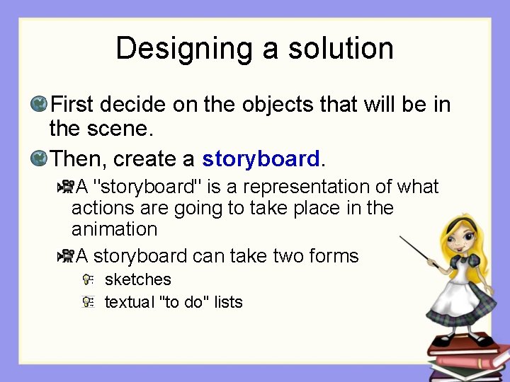 Designing a solution First decide on the objects that will be in the scene. Designing a solution First decide on the objects that will be in the scene.
