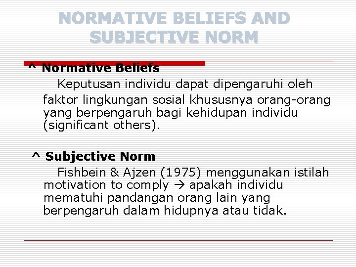 NORMATIVE BELIEFS AND SUBJECTIVE NORM ^ Normative Beliefs Keputusan individu dapat dipengaruhi oleh faktor