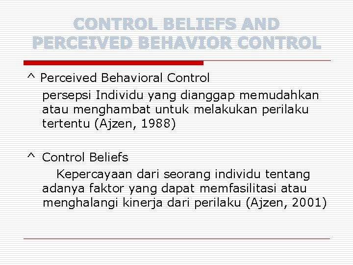 CONTROL BELIEFS AND PERCEIVED BEHAVIOR CONTROL ^ Perceived Behavioral Control persepsi Individu yang dianggap