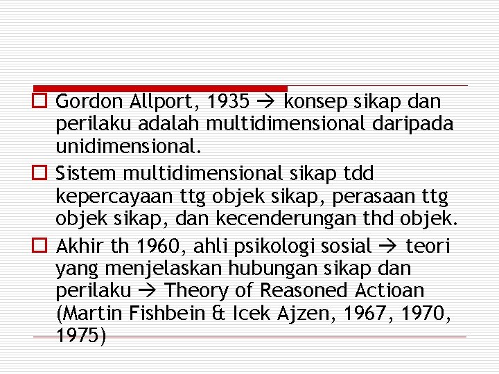 o Gordon Allport, 1935 konsep sikap dan perilaku adalah multidimensional daripada unidimensional. o Sistem