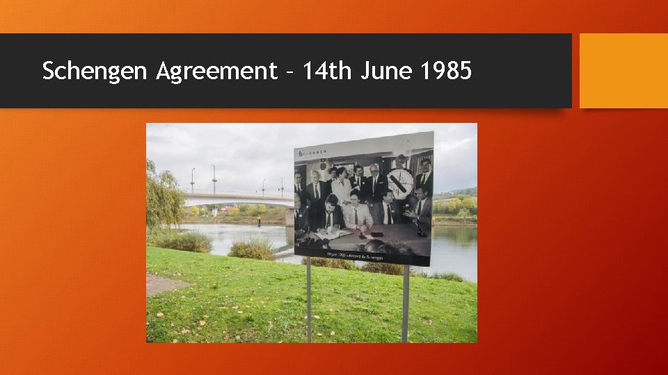 Schengen Agreement – 14 th June 1985 Schengen Agreement – 14 th June 1985