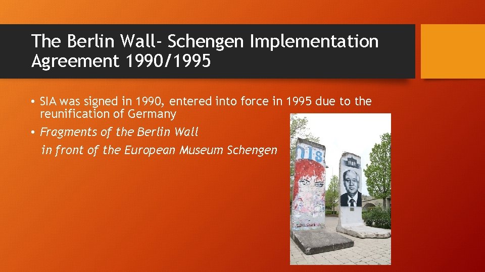 The Berlin Wall- Schengen Implementation Agreement 1990/1995 • SIA was signed in 1990, entered The Berlin Wall- Schengen Implementation Agreement 1990/1995 • SIA was signed in 1990, entered
