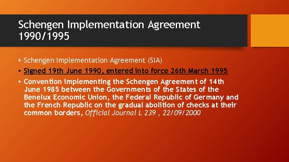 Schengen Implementation Agreement 1990/1995 • Schengen Implementation Agreement (SIA) • Signed 19 th June Schengen Implementation Agreement 1990/1995 • Schengen Implementation Agreement (SIA) • Signed 19 th June