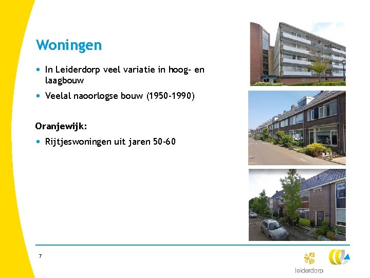 Woningen • In Leiderdorp veel variatie in hoog- en laagbouw • Veelal naoorlogse bouw