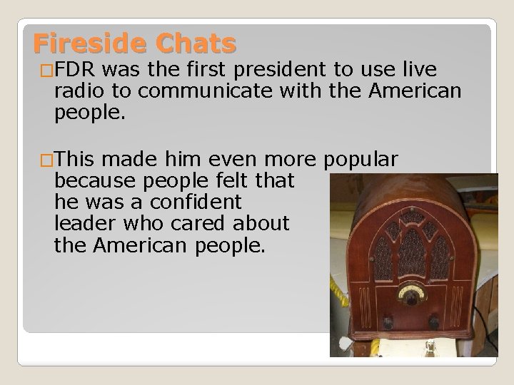 Fireside Chats �FDR was the first president to use live radio to communicate with