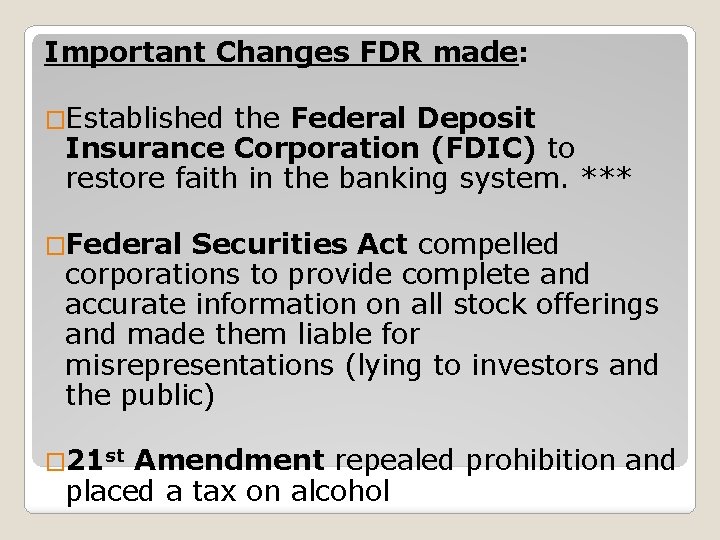 Important Changes FDR made: �Established the Federal Deposit Insurance Corporation (FDIC) to restore faith