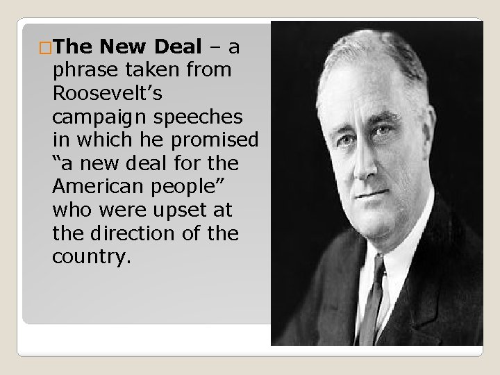 �The New Deal – a phrase taken from Roosevelt’s campaign speeches in which he