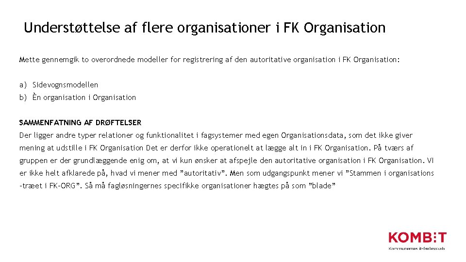 Understøttelse af flere organisationer i FK Organisation Mette gennemgik to overordnede modeller for registrering