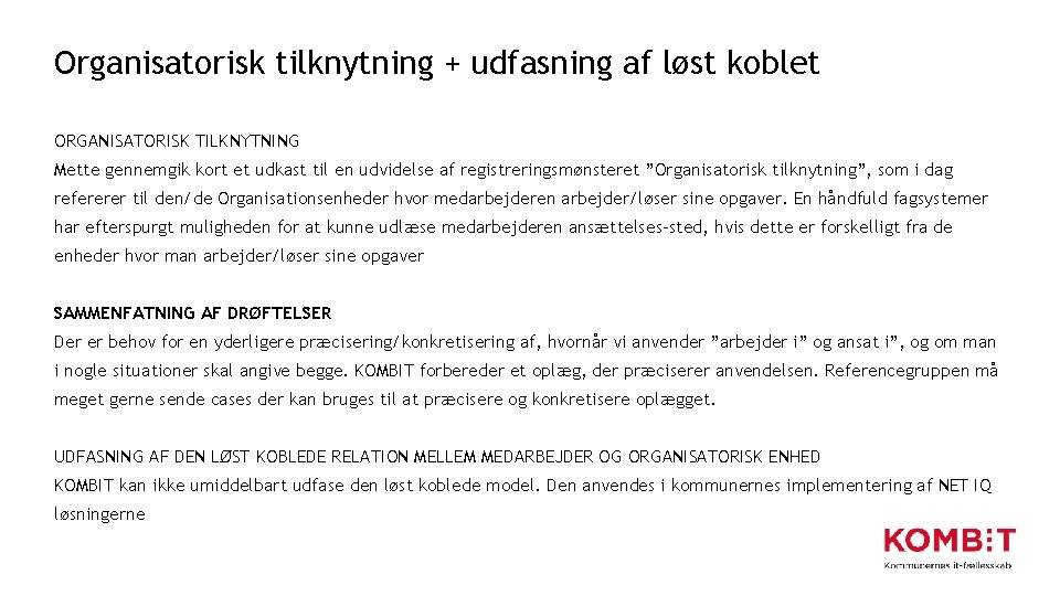 Organisatorisk tilknytning + udfasning af løst koblet ORGANISATORISK TILKNYTNING Mette gennemgik kort et udkast