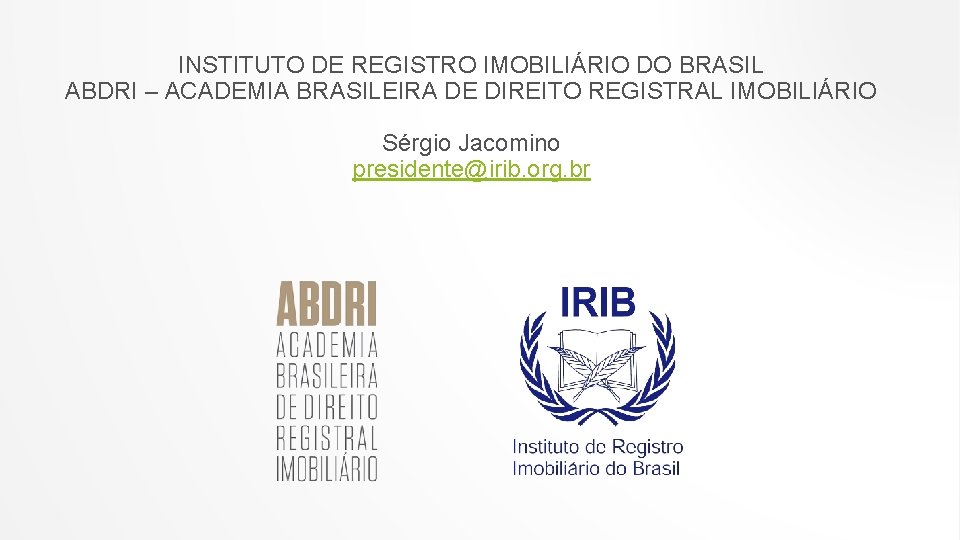 INSTITUTO DE REGISTRO IMOBILIÁRIO DO BRASIL ABDRI – ACADEMIA BRASILEIRA DE DIREITO REGISTRAL IMOBILIÁRIO