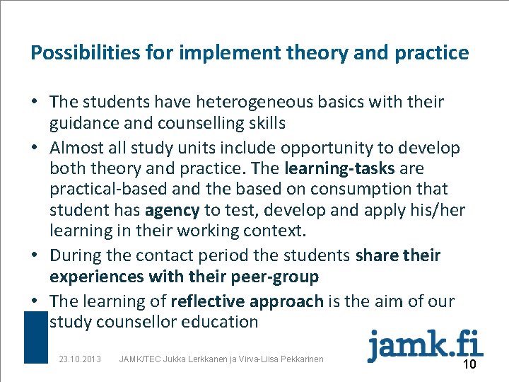 Possibilities for implement theory and practice • The students have heterogeneous basics with their